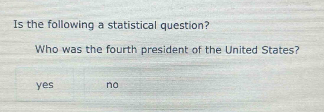 is the following a statistical question? who was the fourth president of the united states? yes no