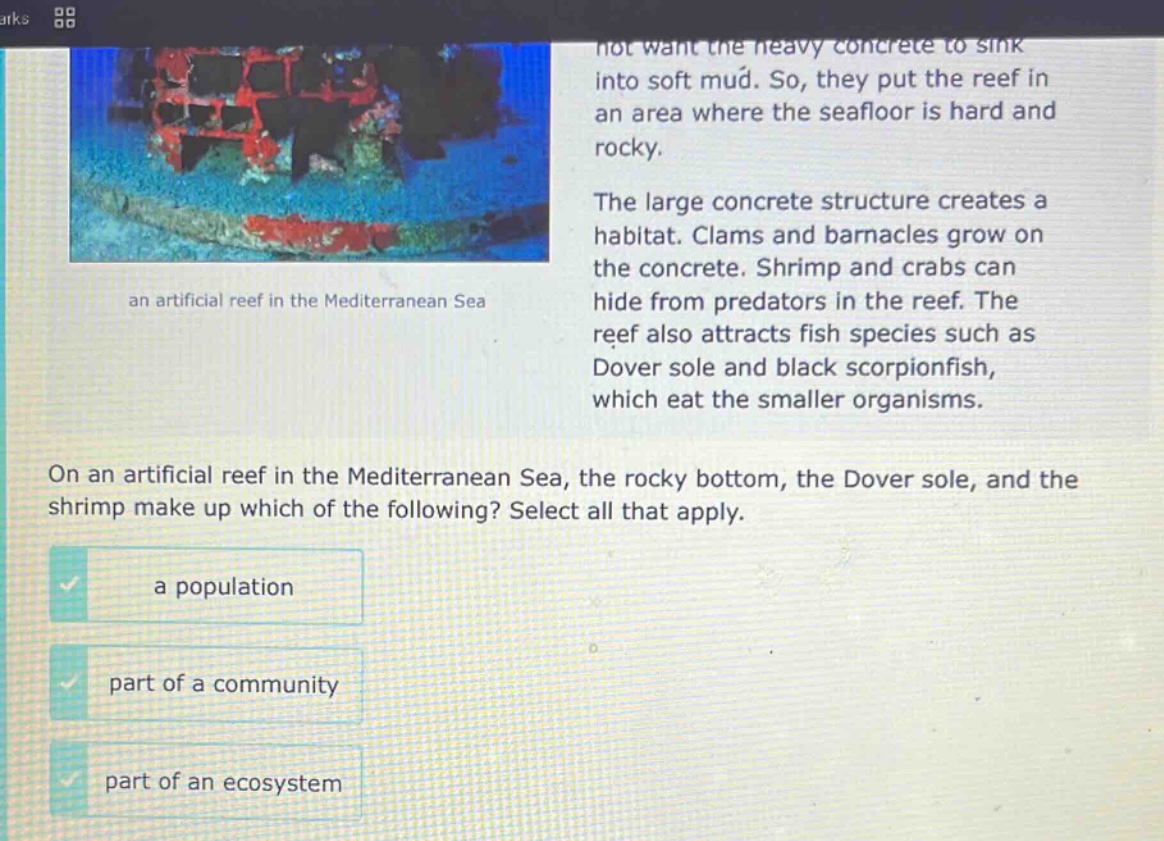 on an artificial reef in the mediterranean sea, the rocky bottom, the dover sole, and the shrimp make up which of the following? select all that apply. a population part of a community part of an ecosystem