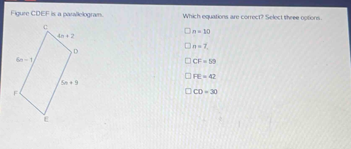 figure cdef is a parallelogram. which equations are correct? select three options. n = 10 n = 7 cf = 59 fe = 42 cd = 30