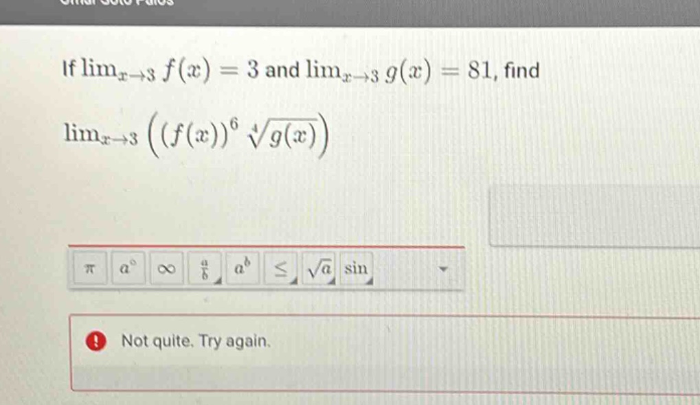 if limx→3 f(x)=3 and limx→3 g(x)=81, find limx→3 ((f(x))^6 √4{g(x)})