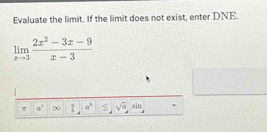evaluate the limit. if the limit does not exist, enter dne. lim(x→3) (2x² - 3x - 9)/(x - 3)