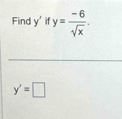 find y if y = -6 / √x. y = □