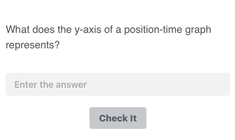 what does the y - axis of a position - time graph represents? enter the answer check it