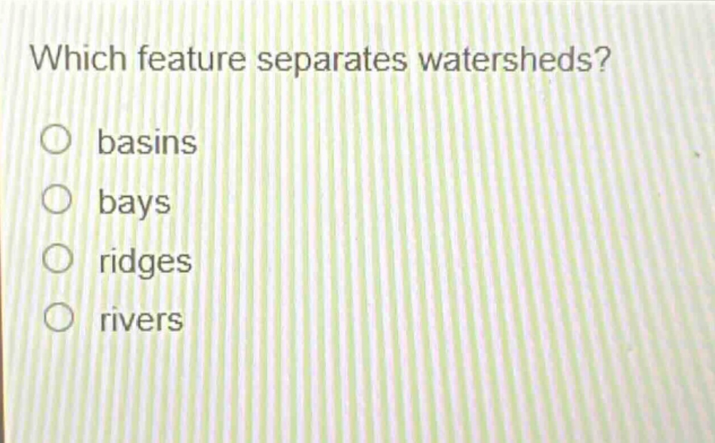 which feature separates watersheds?\nbasins\nbays\nridges\nrivers