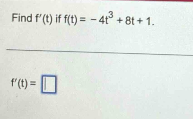 find f(t) if f(t)= - 4t^3 + 8t + 1. f(t)=