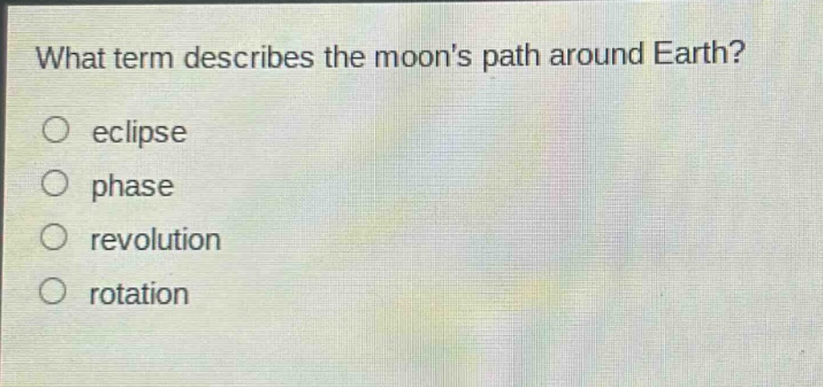 what term describes the moons path around earth? eclipse phase revolution rotation