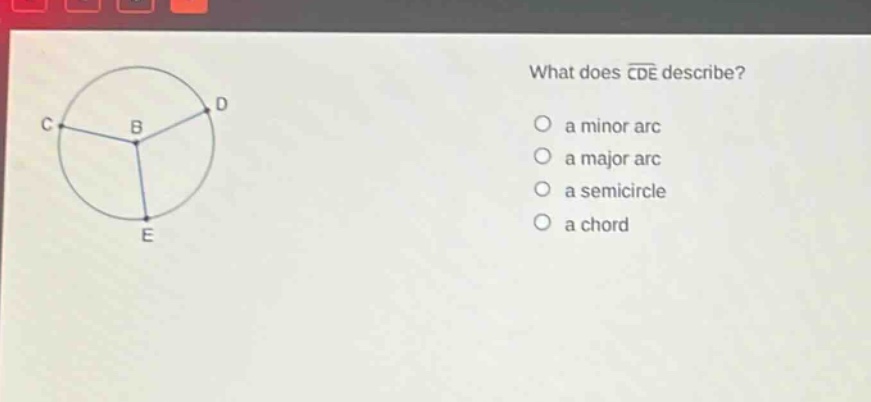 what does cde describe? a minor arc a major arc a semicircle a chord