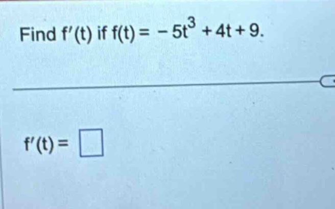 find f(t) if f(t)= - 5t^3 + 4t + 9. f(t)=