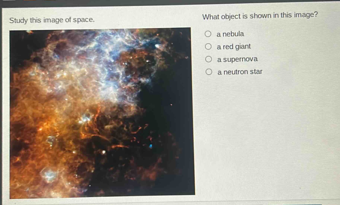 study this image of space. what object is shown in this image? a nebula a red giant a supernova a neutron star