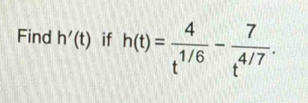 find h(t) if h(t)=4/t^1/6 - 7/t^4/7.