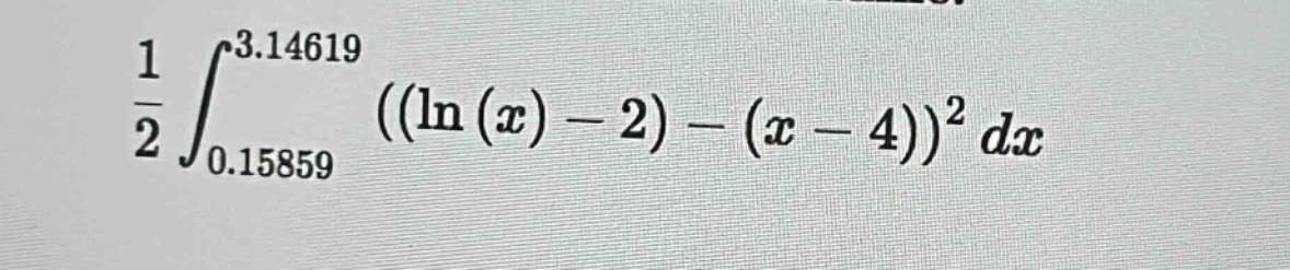 1/2 ∫₀.₁₅₈₅₉³.₁₄₆₁₉ ((ln(x) - 2) - (x - 4))² dx