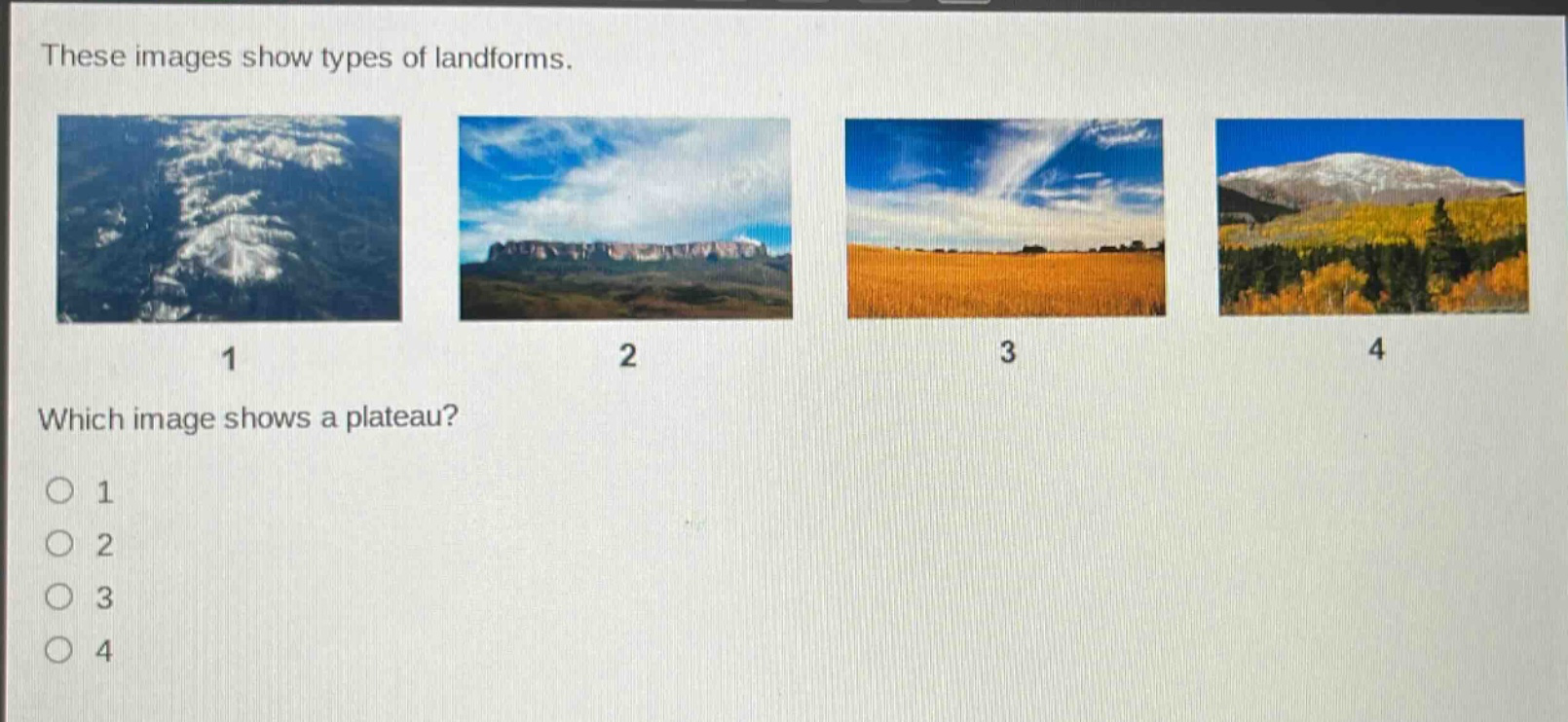 these images show types of landforms. which image shows a plateau? 1 2 3 4