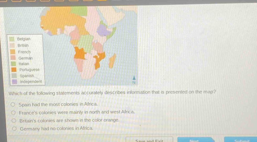 which of the following statements accurately describes information that is presented on the map?\nspain had the most colonies in africa.\nfrances colonies were mainly in north and west africa.\nbritains colonies are shown in the color orange.\ngermany had no colonies in africa.