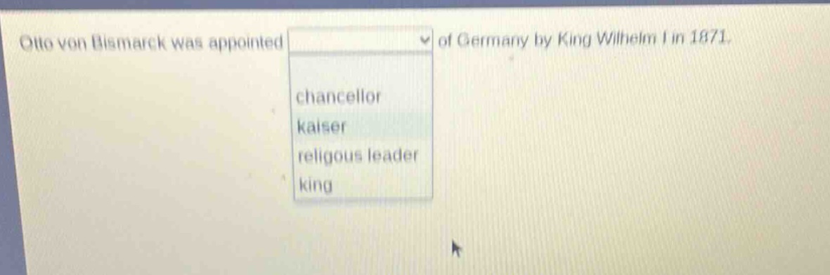 otto von bismarck was appointed of germany by king wilhelm i in 1871. chancellor kaiser religious leader king