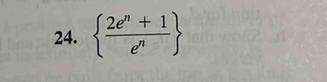 24. { (2e^n + 1) / e^n }