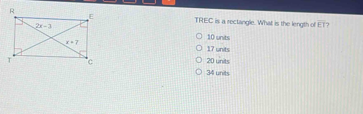 trec is a rectangle. what is the length of et? 10 units 17 units 20 units 34 units