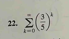 22. ∑(k = 0 to ∞)(3/5)^k