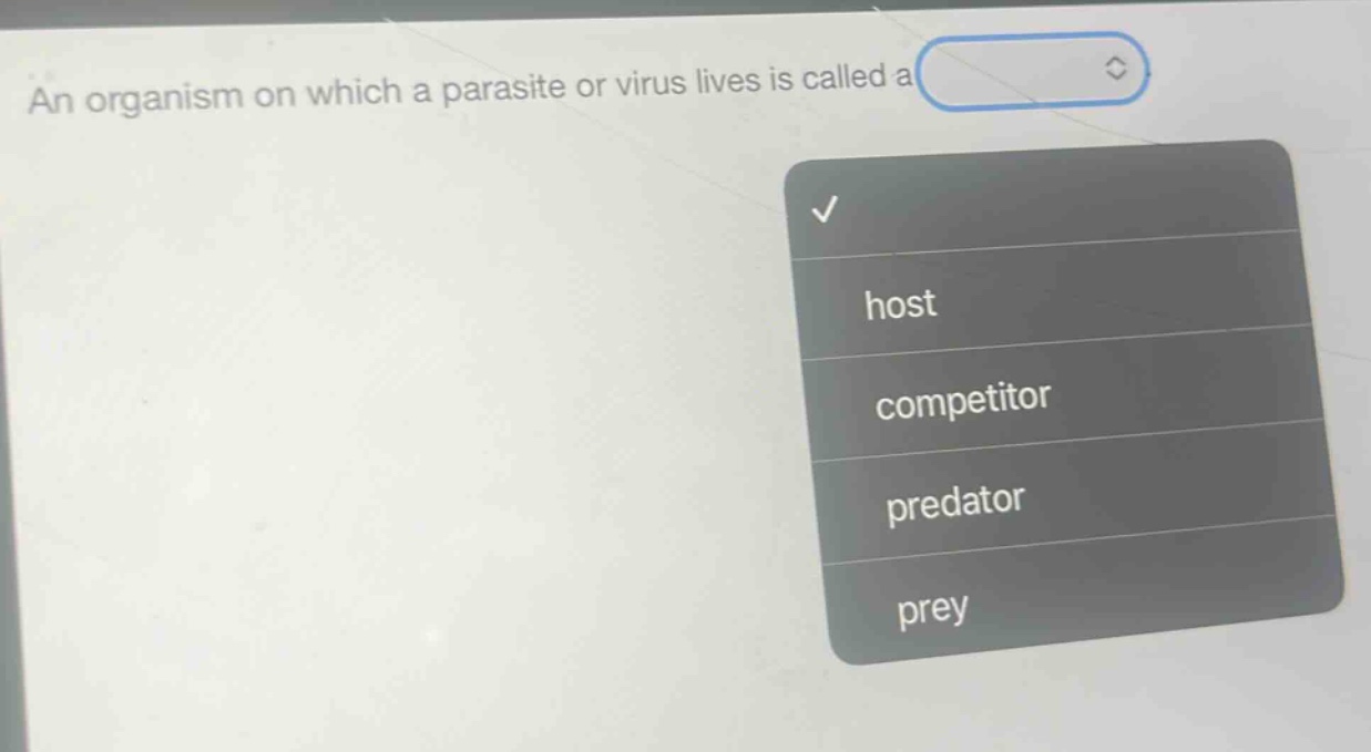 an organism on which a parasite or virus lives is called a host competitor predator prey