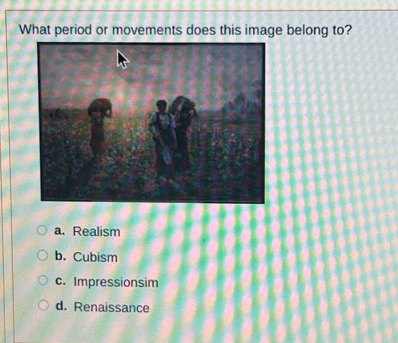 what period or movements does this image belong to? a. realism b. cubism c. impressionsim d. renaissance