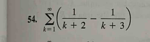 54. ∑(from k = 1 to ∞) ((1 / (k + 2)) - (1 / (k + 3)))