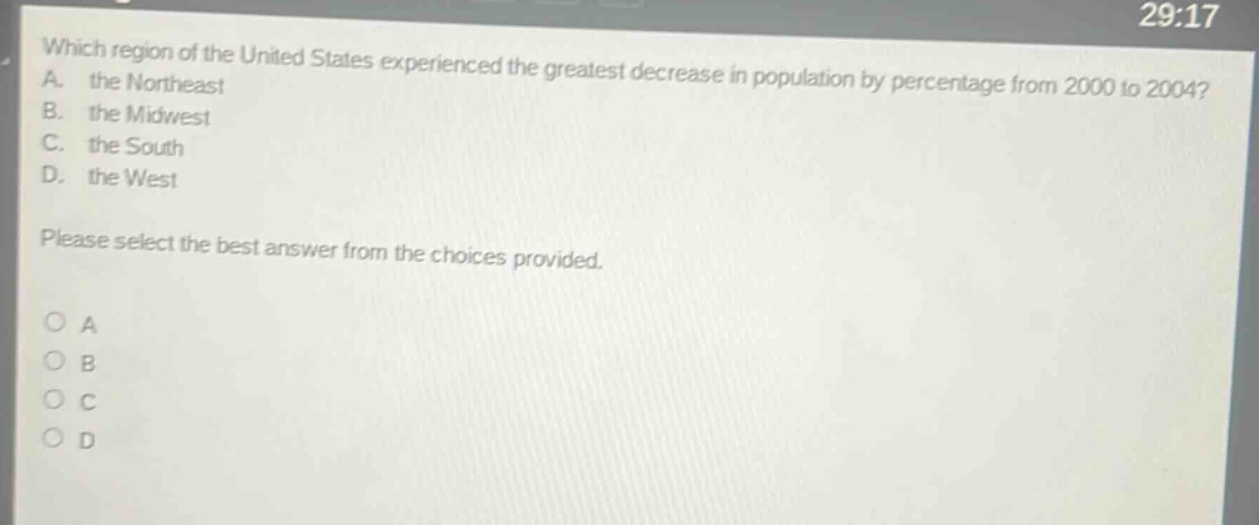 which region of the united states experienced the greatest decrease in population by percentage from 2000 to 2004? a. the northeast b. the midwest c. the south d. the west please select the best answer from the choices provided. o a o b o c o d