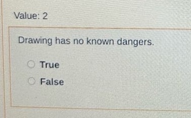 value: 2\ndrawing has no known dangers.\ntrue\nfalse