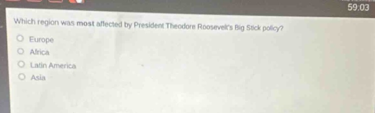 which region was most affected by president theodore roosevelts big stick policy?\neurope\nafrica\nlatin america\nasia