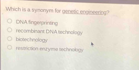 which is a synonym for genetic engineering?\ndna fingerprinting\nrecombinant dna technology\nbiotechnology\nrestriction enzyme technology