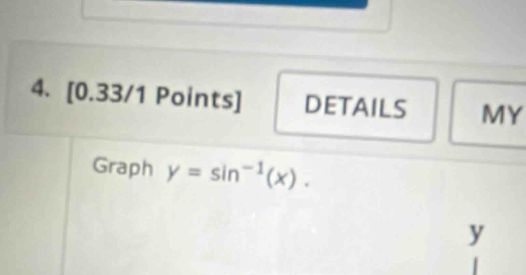 4. 0.33/1 points details my graph y = sin⁻¹(x).