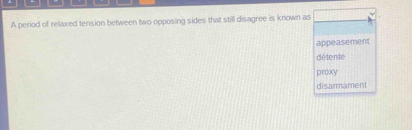 a period of relaxed tension between two opposing sides that still disagree is known as appeasement détente proxy disarmament