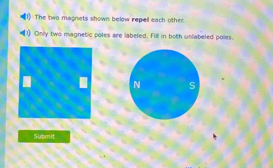 the two magnets shown below repel each other. only two magnetic poles are labeled. fill in both unlabeled poles.