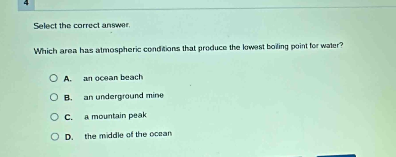 select the correct answer. which area has atmospheric conditions that produce the lowest boiling point for water? a. an ocean beach b. an underground mine c. a mountain peak d. the middle of the ocean