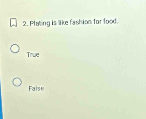 2. plating is like fashion for food. true false