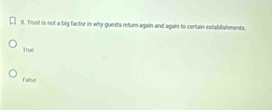 8. trust is not a big factor in why guests return again and again to certain establishments. true false