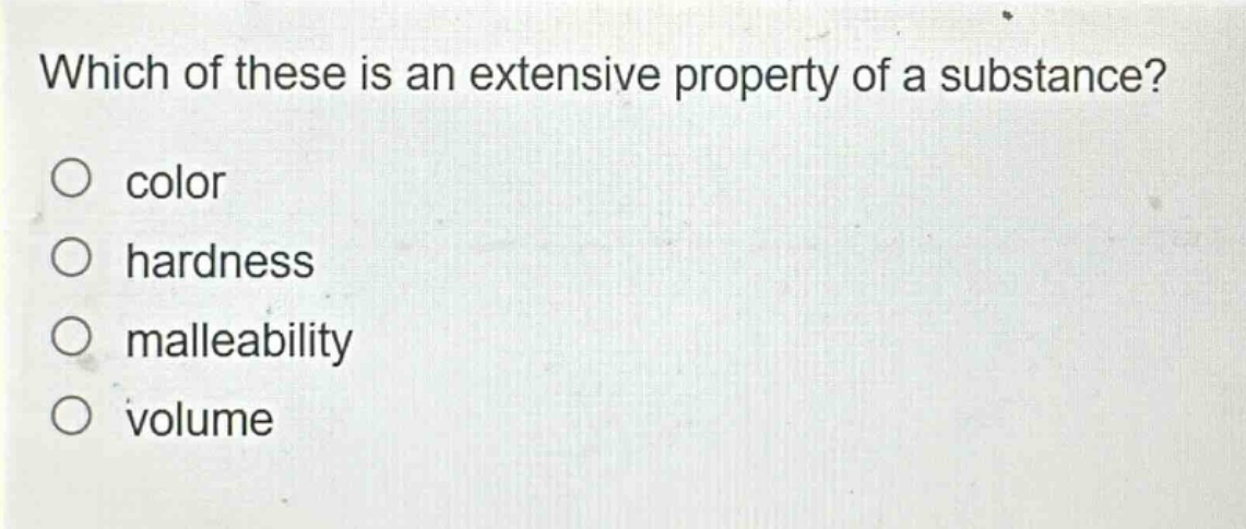 which of these is an extensive property of a substance?\ncolor\nhardness\nmalleability\nvolume