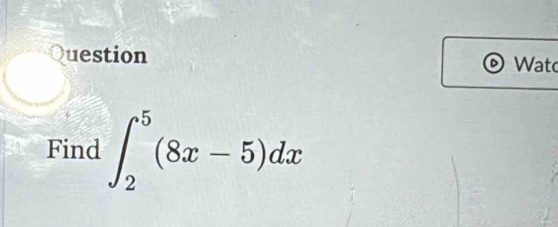 question find ∫₂⁵(8x - 5)dx