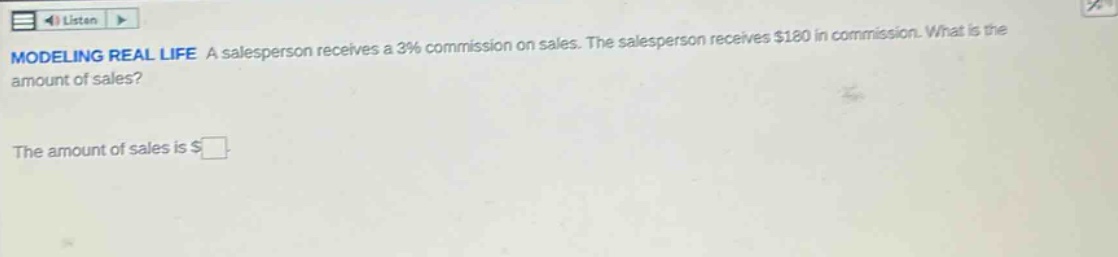 modeling real life a salesperson receives a 3% commission on sales. the salesperson receives $180 in commission. what is the amount of sales? the amount of sales is $