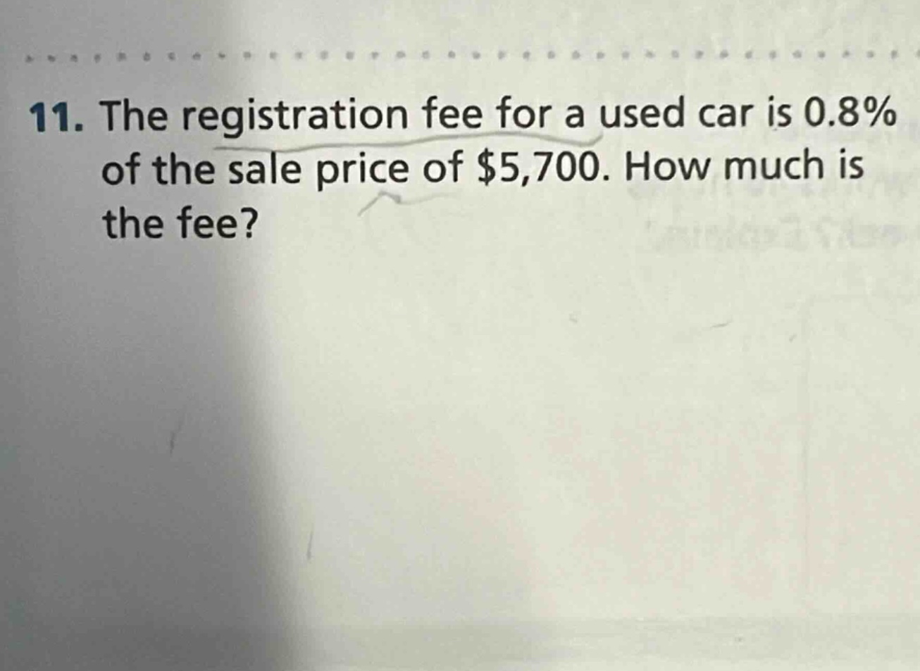 11. the registration fee for a used car is 0.8% of the sale price of $5,700. how much is the fee?