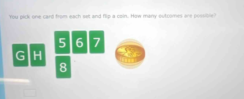 you pick one card from each set and flip a coin. how many outcomes are possible?