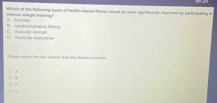 which of the following types of health - related fitness would be most significantly improved by participating in intense weight training? a. flexibility b. cardiorespiratory fitness c. muscular strength d. muscular endurance please select the best answer from the choices provided.