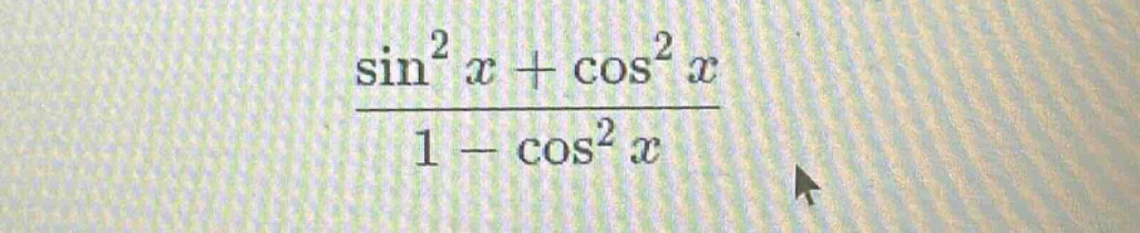 sin²x + cos²x / 1 - cos²x