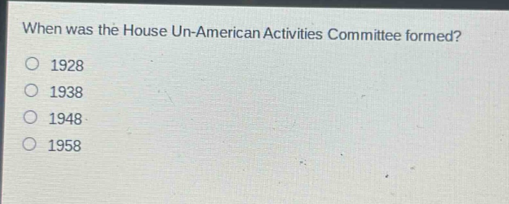 when was the house un - american activities committee formed?\n1928\n1938\n1948\n1958