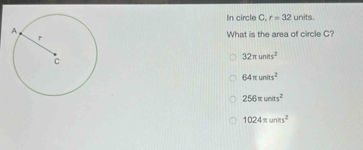 in circle c, r = 32 units. what is the area of circle c? 32π units² 64π units² 256π units² 1024π units²