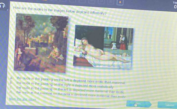 how are the nudes in the images below depicted differently? a. the nude in the painting on the left is depicted more erotic than maternal b. the nude in the painting on the right is depicted more realistically c. the nude in the painting on the left is depicted more maternal than erotic d. the nude in the painting on the right is depicted more maternal than erotic
