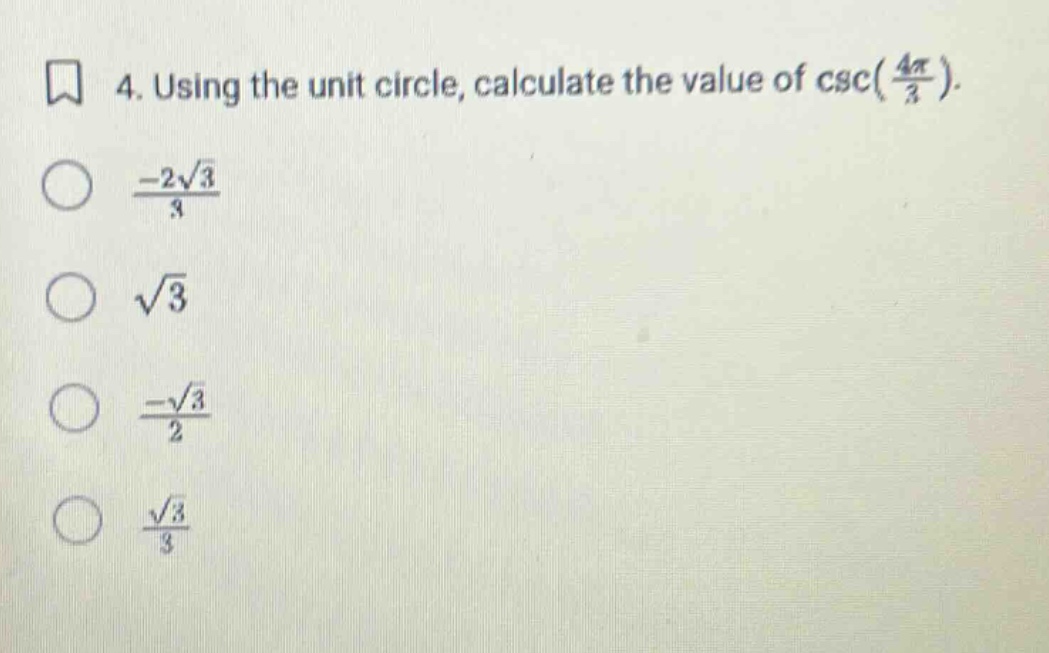 4. using the unit circle, calculate the value of csc(4π/3). -2√3/3 √3 -√3/2 √3/3