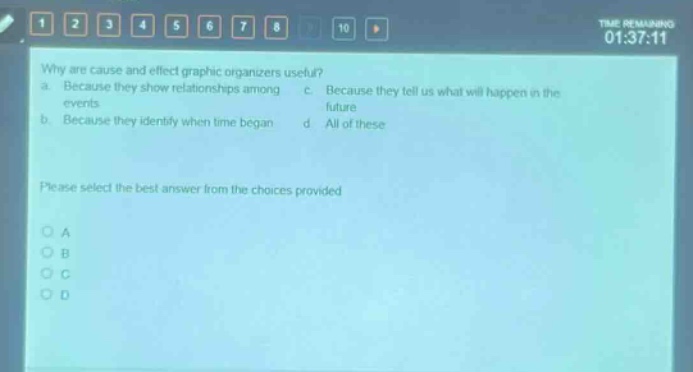 why are cause and effect graphic organizers useful? a. because they show relationships among events b. because they identify when time began c. because they tell us what will happen in the future d. all of these please select the best answer from the choices provided