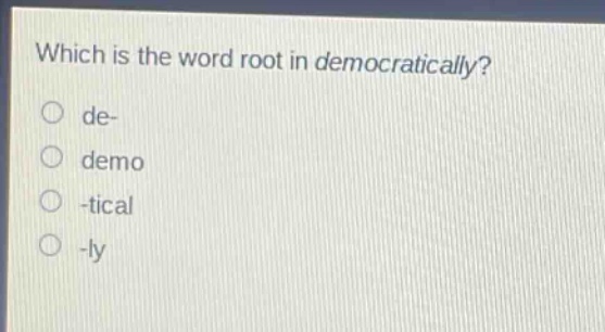 which is the word root in democratically?\nde-\ndemo\n-tical\n-ly