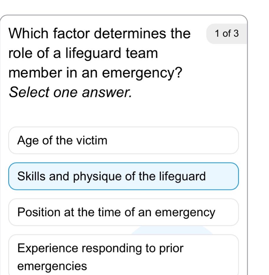 which factor determines the role of a lifeguard team member in an emergency? select one answer. age of the victim skills and physique of the lifeguard position at the time of an emergency experience responding to prior emergencies