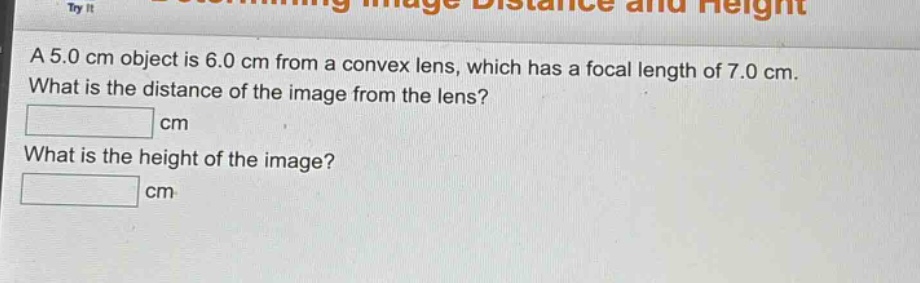 a 5.0 cm object is 6.0 cm from a convex lens, which has a focal length of 7.0 cm. what is the distance of the image from the lens? cm what is the height of the image? cm