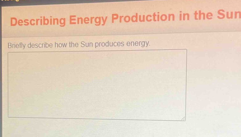 describing energy production in the sun\nbriefly describe how the sun produces energy.